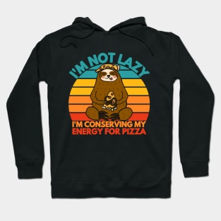 funny i am not lazy i am conserving my energy for pizza Hoodie